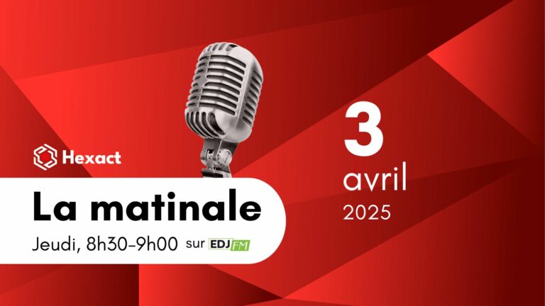La Matinale d’Hexact du 3 avril 2025